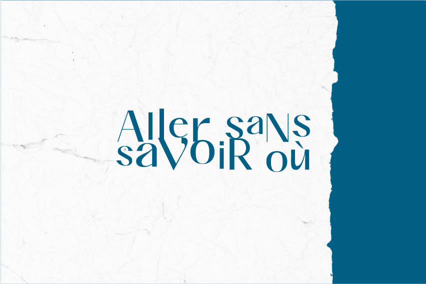 ALLER SANS SAVOIR OÙ